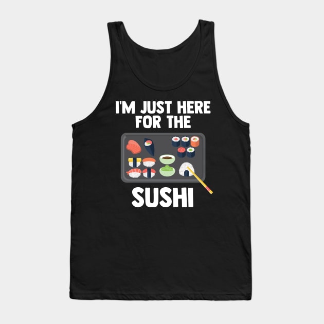 I'm Just Here For Sushi | Japanese Food | Love Sushi Gifts Tank Top by barranshirts